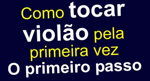 Como tocar violão pela primeira vez passo a passo sem querer parar