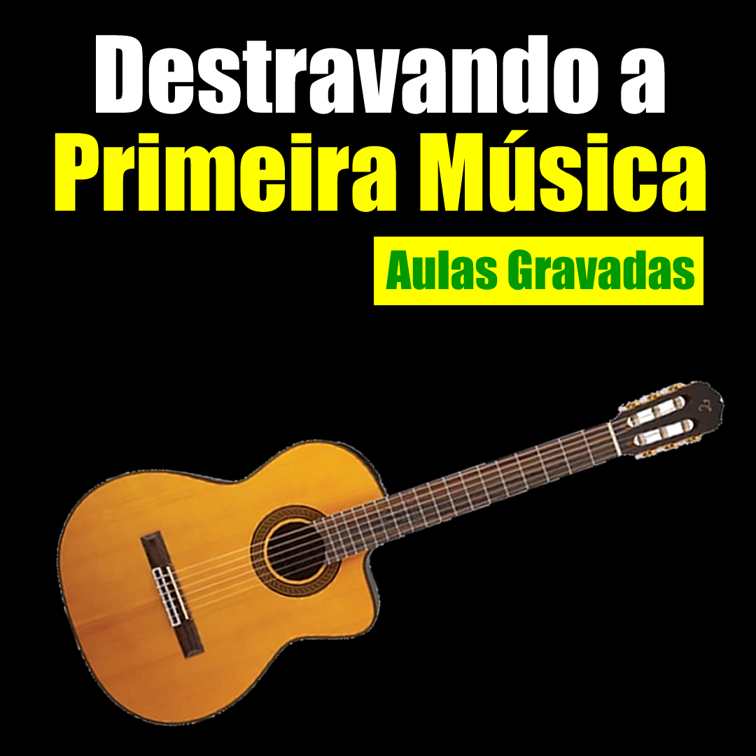 Destravando a Primeira Música (Aulas Gravadas + 1 ano de acesso + 3 dia de mentoria)
